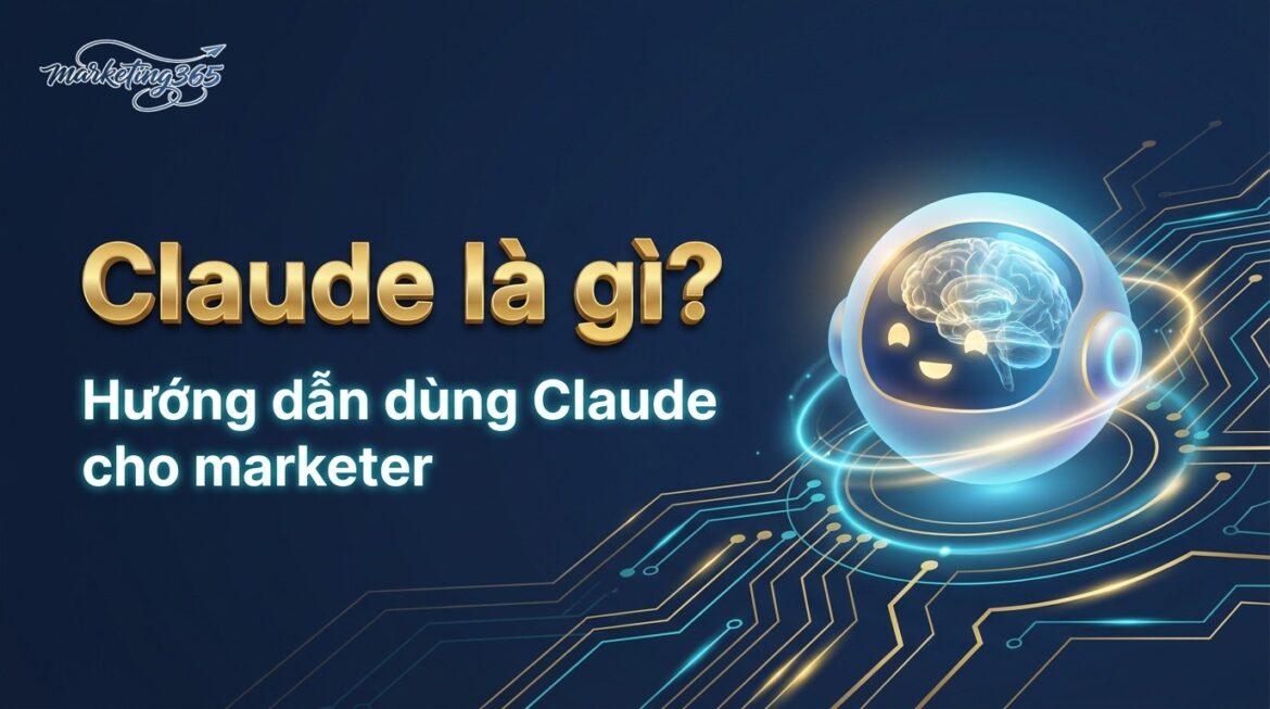 Claude là gì - hướng dẫn dùng Claude cho marketer
