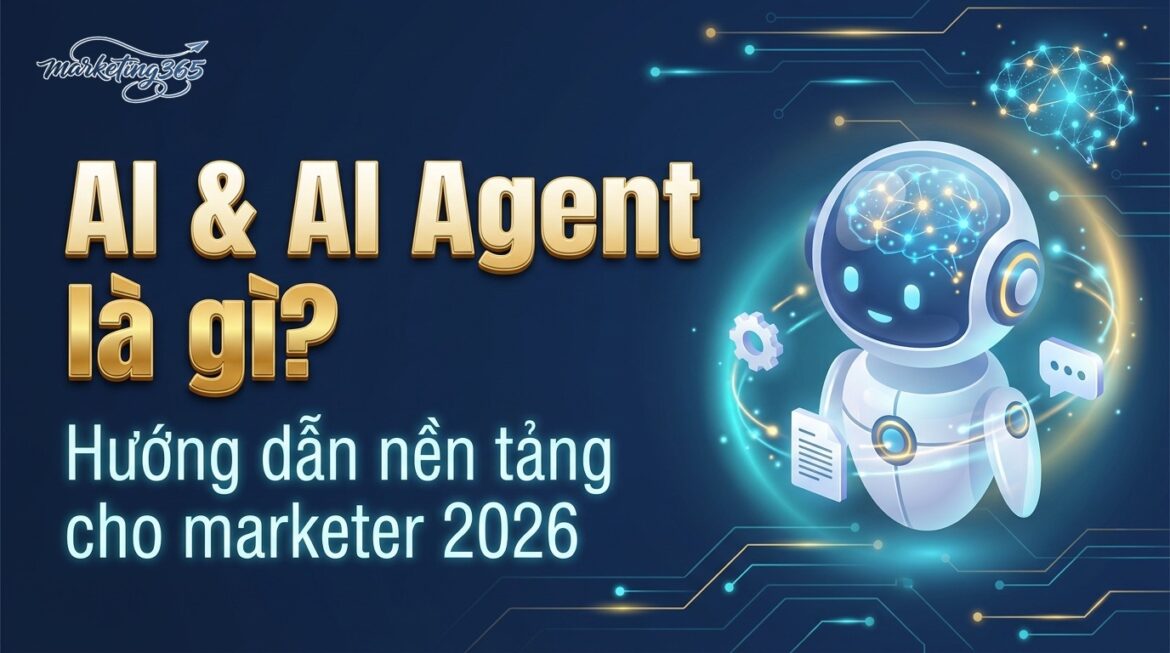 AI và AI Agent là gì - hướng dẫn cho marketer